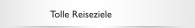 Tolle Reiseziele